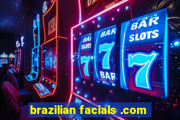 brazilian facials .com